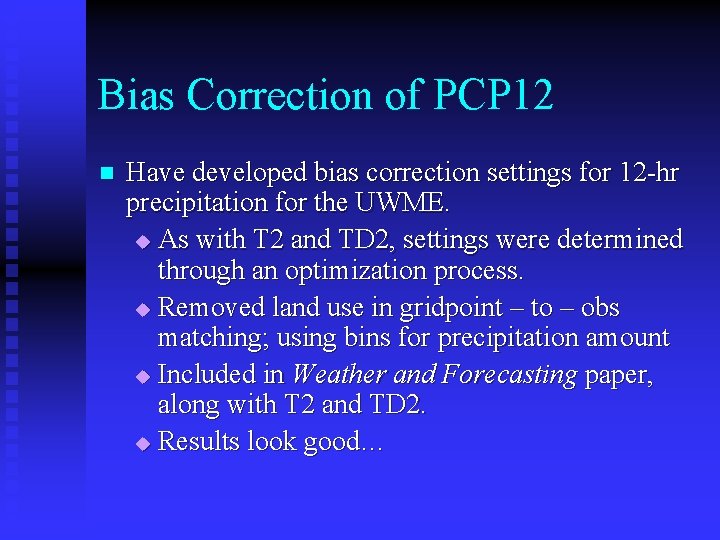 Bias Correction of PCP 12 n Have developed bias correction settings for 12 -hr