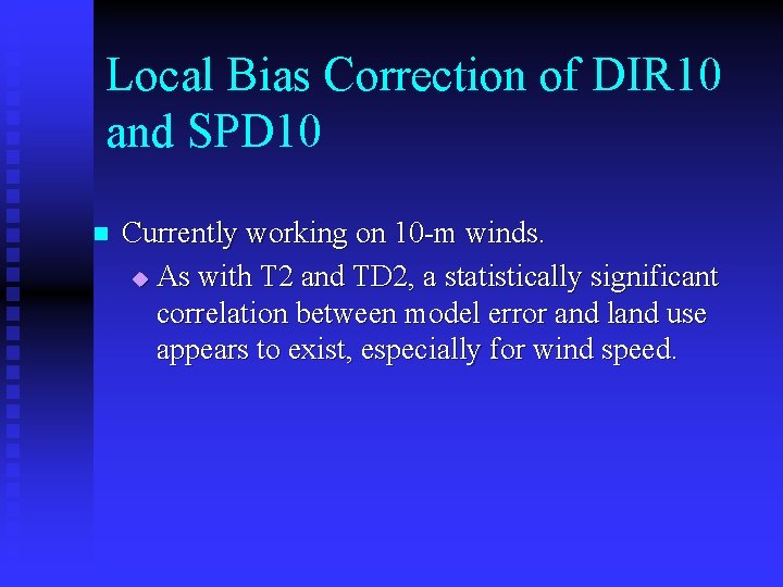 Local Bias Correction of DIR 10 and SPD 10 n Currently working on 10