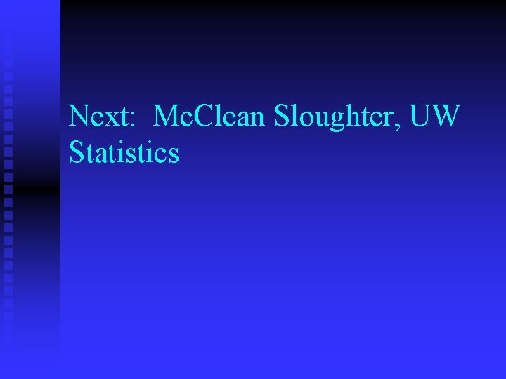 Next: Mc. Clean Sloughter, UW Statistics 