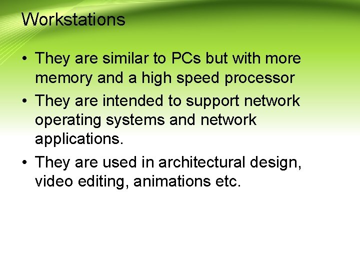 Workstations • They are similar to PCs but with more memory and a high