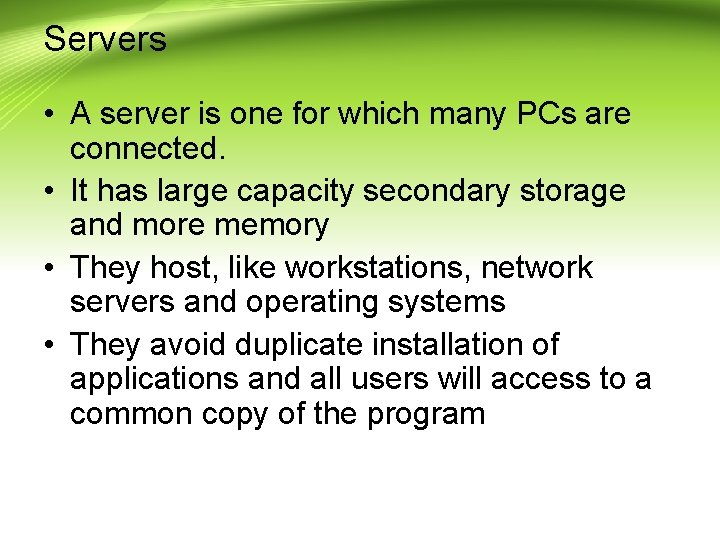 Servers • A server is one for which many PCs are connected. • It