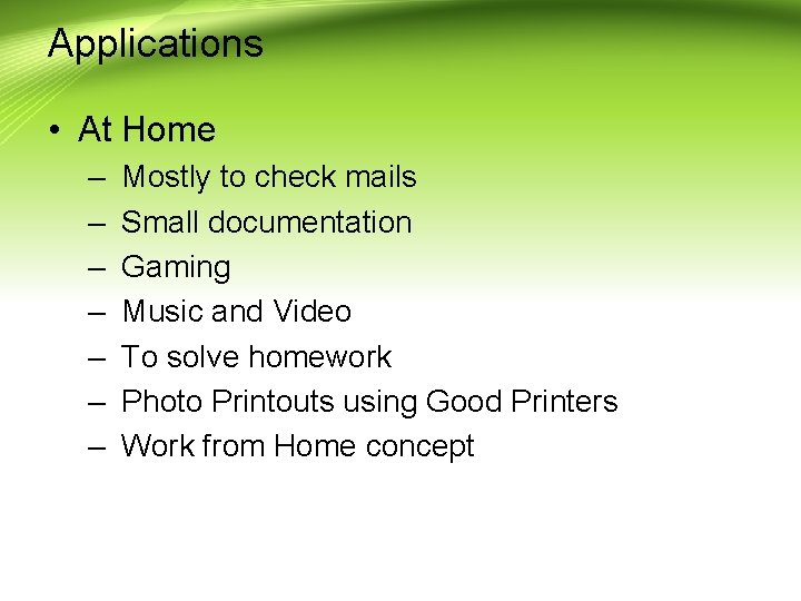 Applications • At Home – – – – Mostly to check mails Small documentation