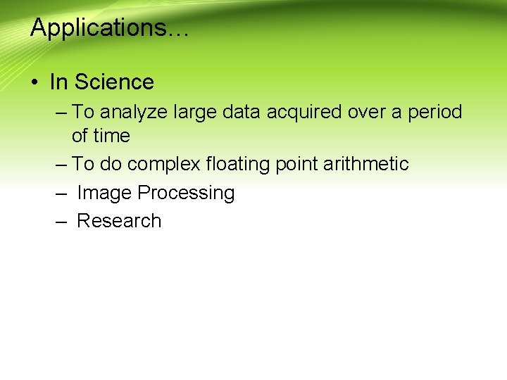 Applications… • In Science – To analyze large data acquired over a period of