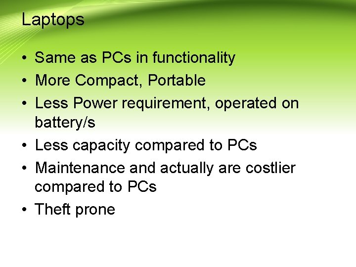 Laptops • Same as PCs in functionality • More Compact, Portable • Less Power