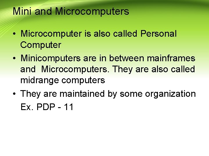 Mini and Microcomputers • Microcomputer is also called Personal Computer • Minicomputers are in