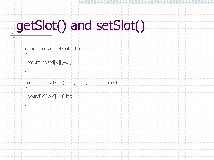 get. Slot() and set. Slot() public boolean get. Slot(int x, int y) { return