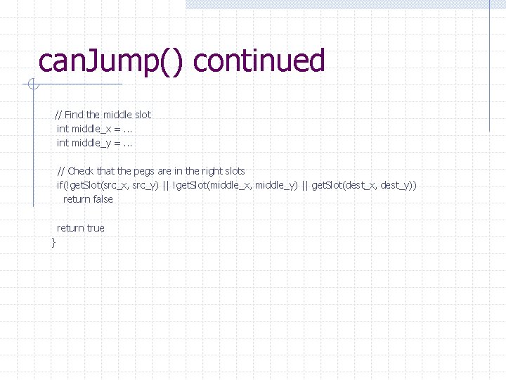 can. Jump() continued // Find the middle slot int middle_x =. . . int