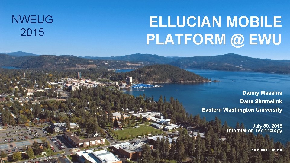 NWEUG 2015 ELLUCIAN MOBILE PLATFORM @ EWU Danny Messina Dana Simmelink Eastern Washington University