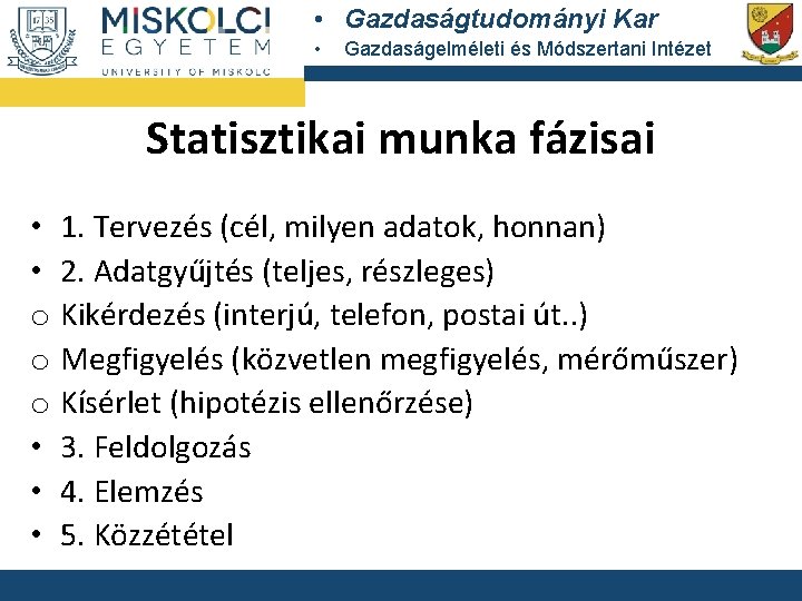  • Gazdaságtudományi Kar • Gazdaságelméleti és Módszertani Intézet Statisztikai munka fázisai • 1.