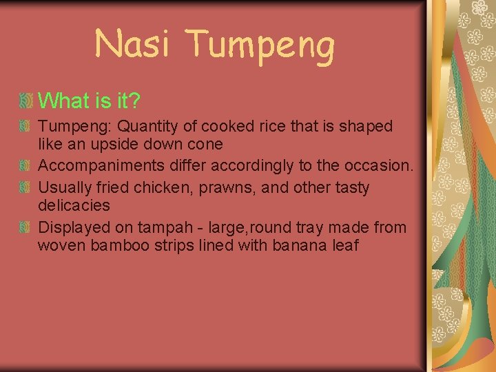 Nasi Tumpeng What is it? Tumpeng: Quantity of cooked rice that is shaped like Nasi Tumpeng What is it? Tumpeng: Quantity of cooked rice that is shaped like