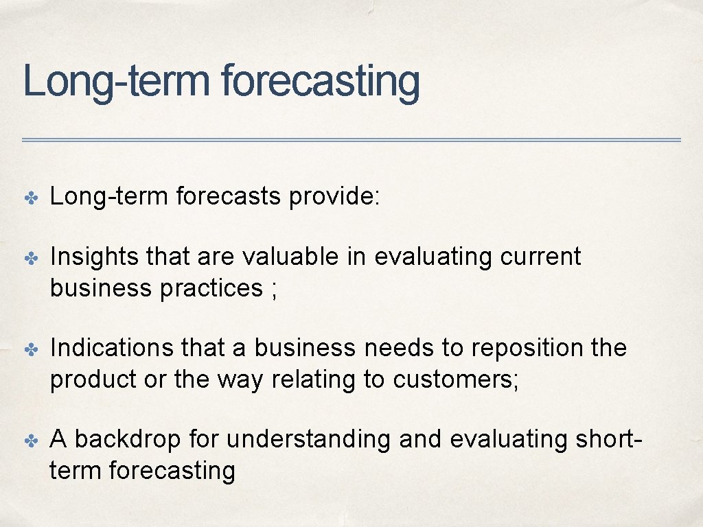 Long-term forecasting ✤ Long-term forecasts provide: ✤ Insights that are valuable in evaluating current Long-term forecasting ✤ Long-term forecasts provide: ✤ Insights that are valuable in evaluating current