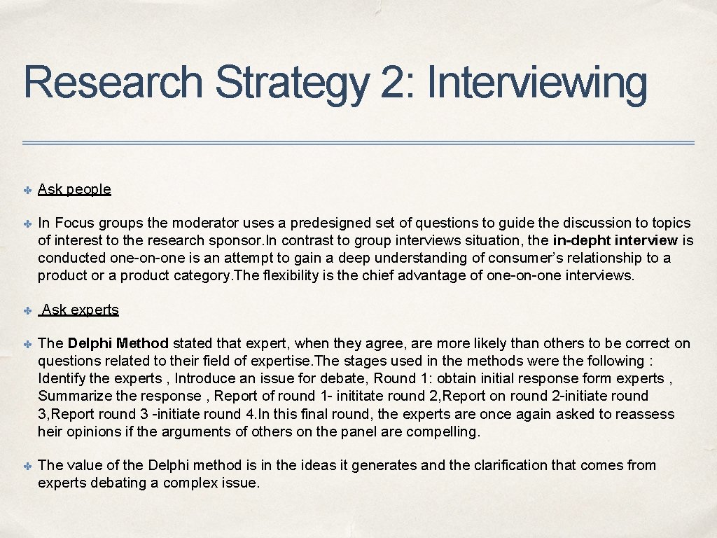 Research Strategy 2: Interviewing ✤ Ask people ✤ In Focus groups the moderator uses Research Strategy 2: Interviewing ✤ Ask people ✤ In Focus groups the moderator uses