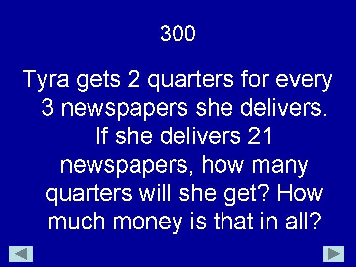 300 Tyra gets 2 quarters for every 3 newspapers she delivers. If she delivers