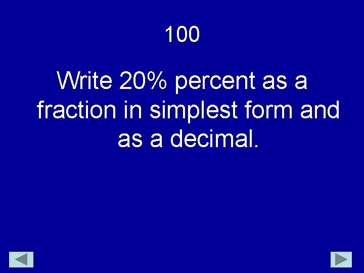 100 Write 20% percent as a fraction in simplest form and as a decimal.