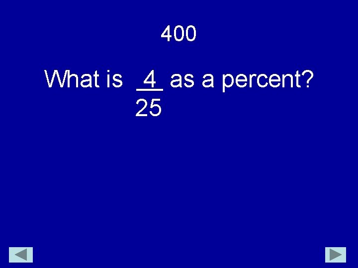 400 What is 4 as a percent? 25 