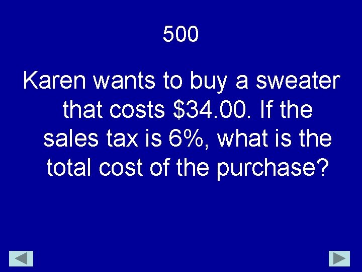 500 Karen wants to buy a sweater that costs $34. 00. If the sales