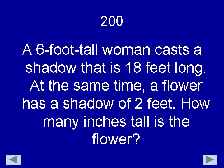 200 A 6 -foot-tall woman casts a shadow that is 18 feet long. At