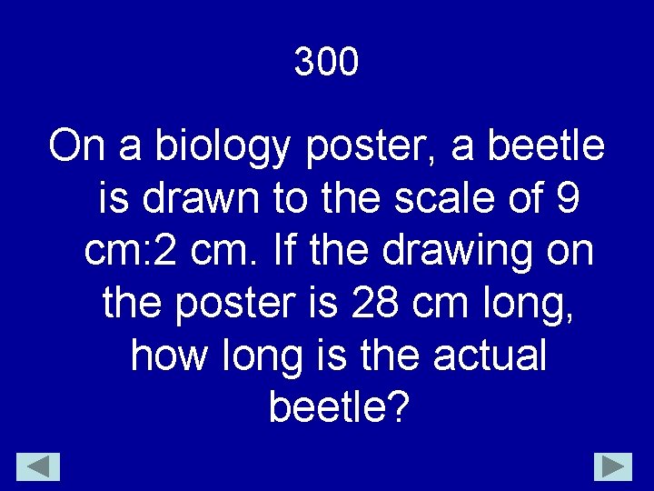 300 On a biology poster, a beetle is drawn to the scale of 9