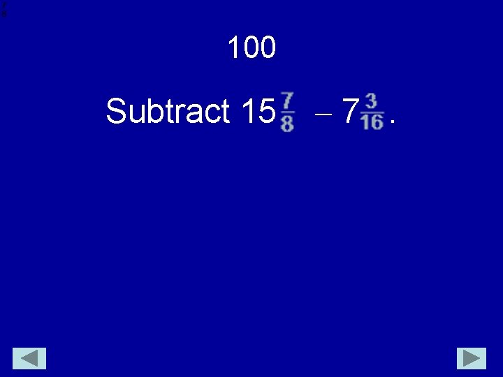 100 Subtract 15 7. 