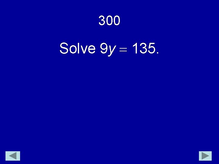 300 Solve 9 y 135. 