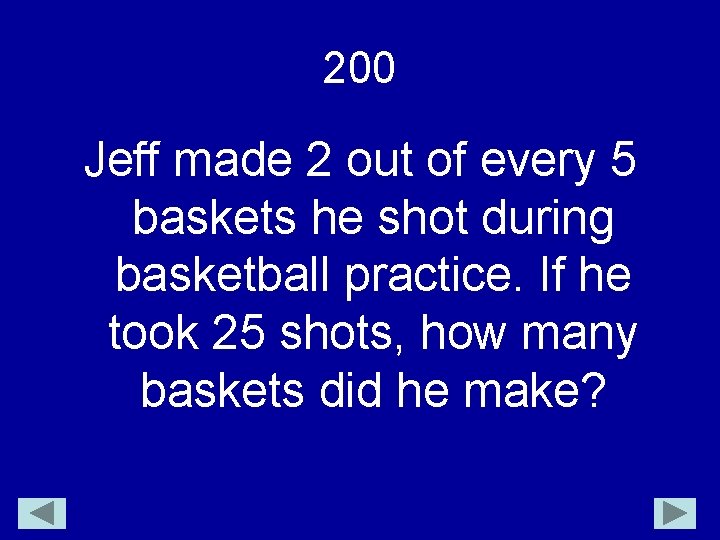 200 Jeff made 2 out of every 5 baskets he shot during basketball practice.