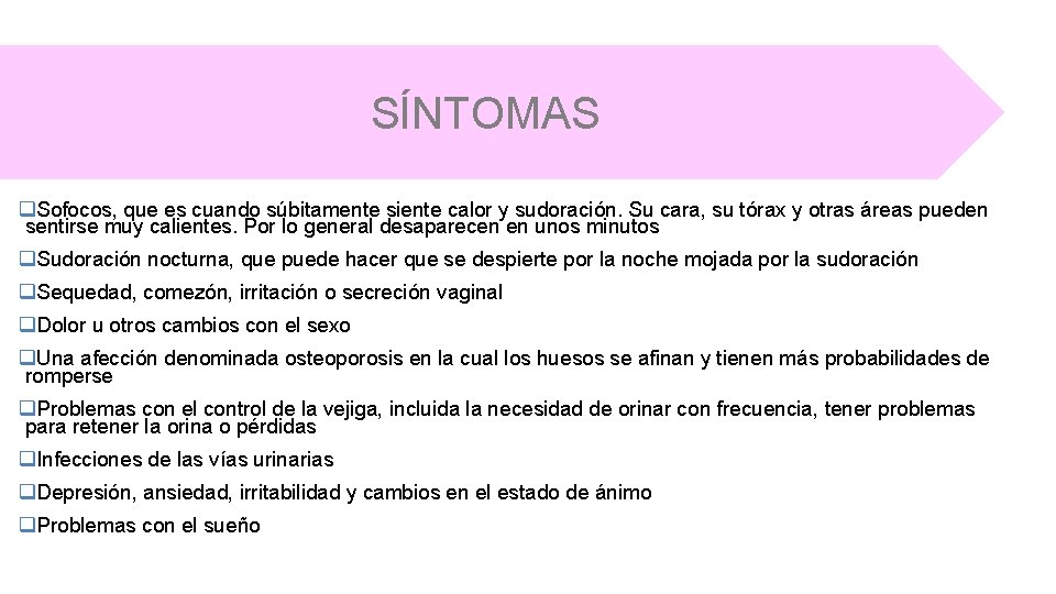 SÍNTOMAS q. Sofocos, que es cuando súbitamente siente calor y sudoración. Su cara, su