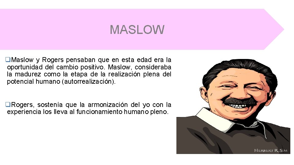 MASLOW q. Maslow y Rogers pensaban que en esta edad era la oportunidad del