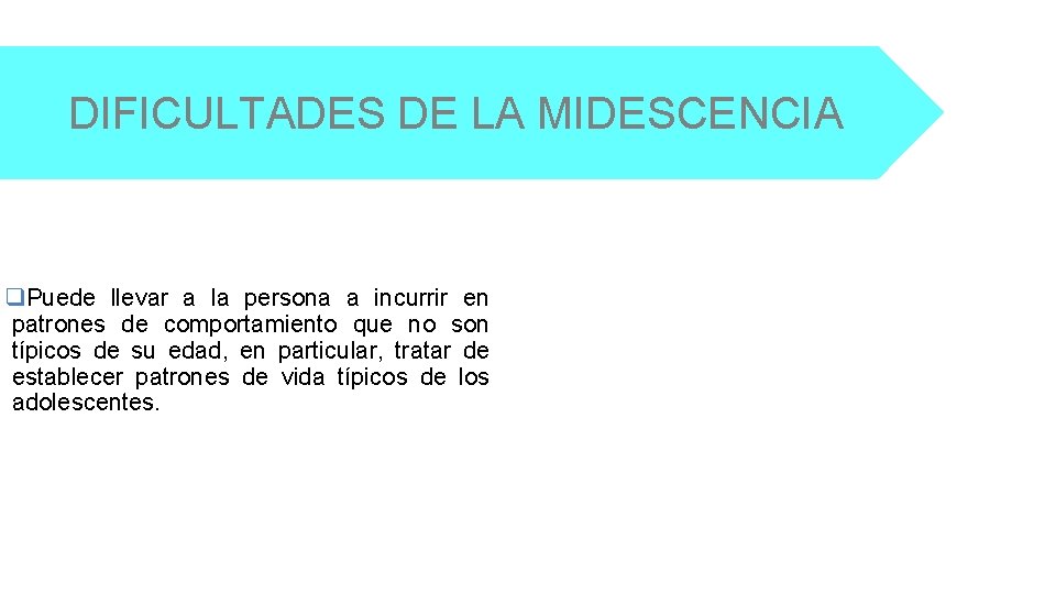 DIFICULTADES DE LA MIDESCENCIA q. Puede llevar a la persona a incurrir en patrones