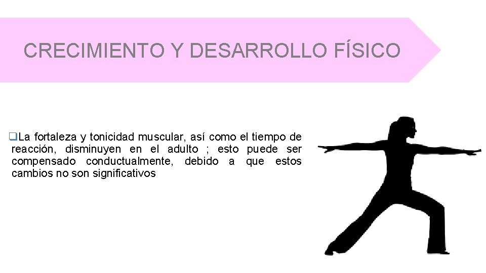 CRECIMIENTO Y DESARROLLO FÍSICO q. La fortaleza y tonicidad muscular, así como el tiempo