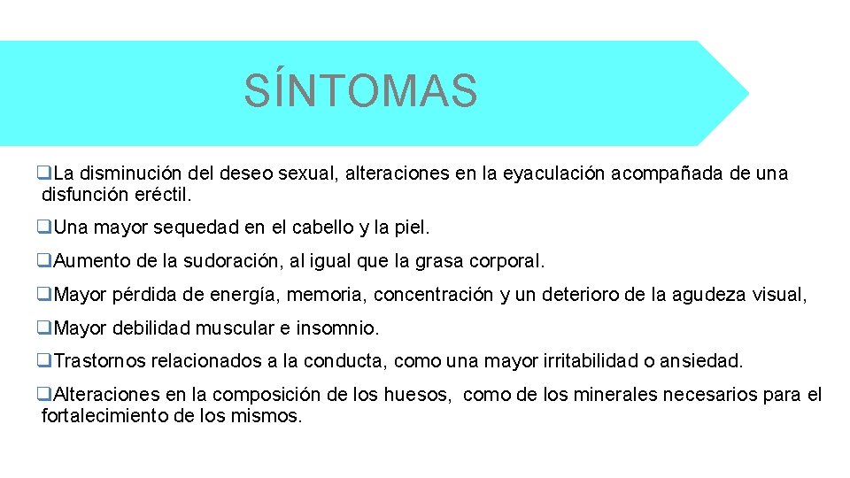 SÍNTOMAS q. La disminución del deseo sexual, alteraciones en la eyaculación acompañada de una