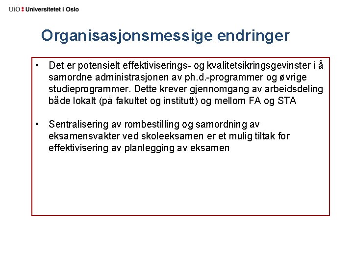 Organisasjonsmessige endringer • Det er potensielt effektiviserings- og kvalitetsikringsgevinster i å samordne administrasjonen av