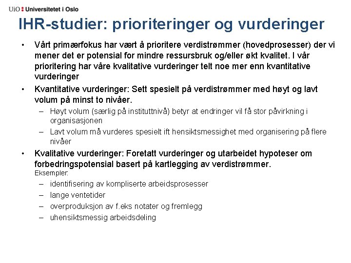 IHR-studier: prioriteringer og vurderinger • • Vårt primærfokus har vært å prioritere verdistrømmer (hovedprosesser)