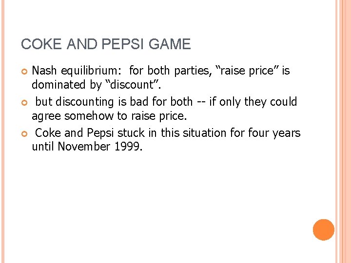 COKE AND PEPSI GAME Nash equilibrium: for both parties, “raise price” is dominated by
