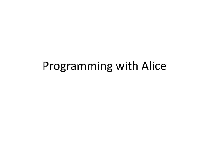 Programming with Alice 