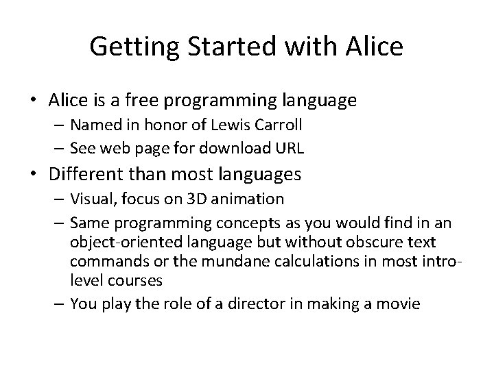 Getting Started with Alice • Alice is a free programming language – Named in