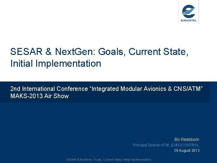 SESAR & Next. Gen: Goals, Current State, Initial Implementation 2 nd International Conference “Integrated SESAR & Next. Gen: Goals, Current State, Initial Implementation 2 nd International Conference “Integrated