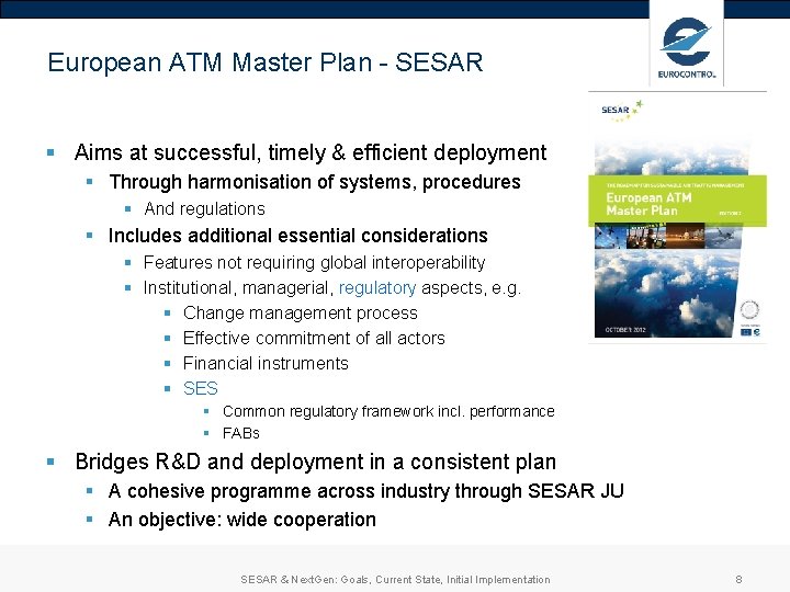 European ATM Master Plan - SESAR § Aims at successful, timely & efficient deployment European ATM Master Plan - SESAR § Aims at successful, timely & efficient deployment