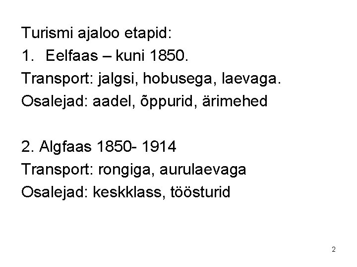 Turismi ajaloo etapid: 1. Eelfaas – kuni 1850. Transport: jalgsi, hobusega, laevaga. Osalejad: aadel,