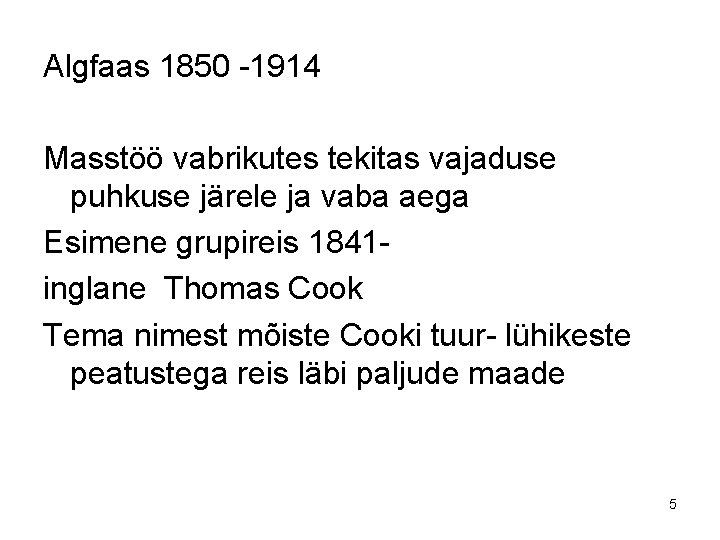 Algfaas 1850 -1914 Masstöö vabrikutes tekitas vajaduse puhkuse järele ja vaba aega Esimene grupireis