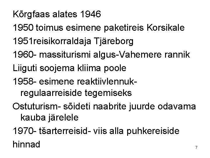 Kõrgfaas alates 1946 1950 toimus esimene paketireis Korsikale 1951 reisikorraldaja Tjäreborg 1960 - massiturismi