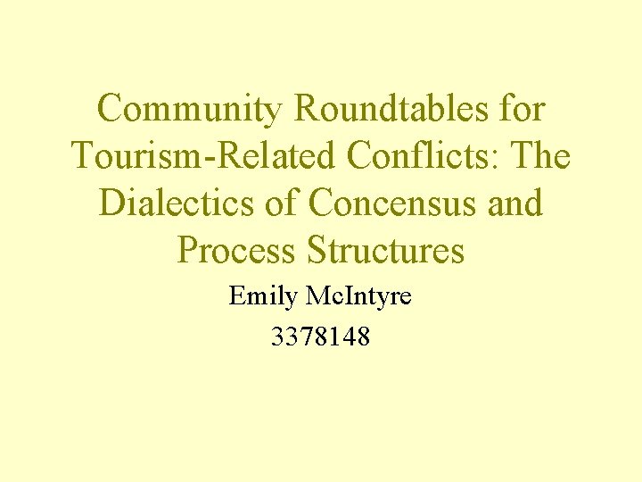 Community Roundtables for Tourism-Related Conflicts: The Dialectics of Concensus and Process Structures Emily Mc.