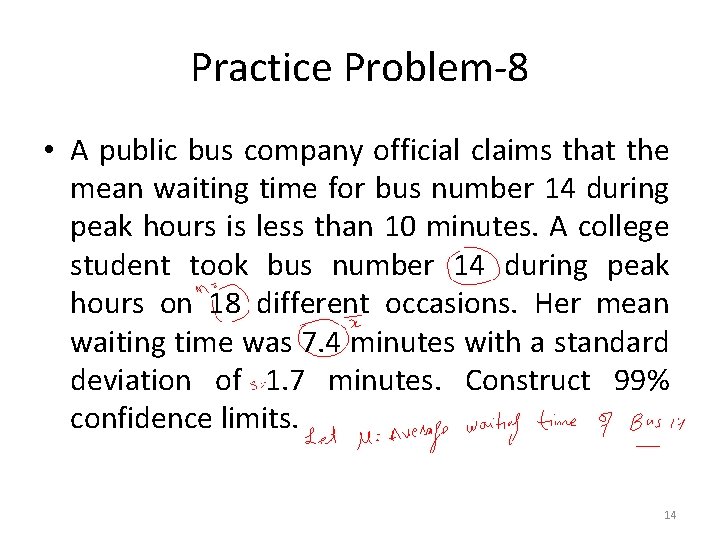 Practice Problem-8 • A public bus company official claims that the mean waiting time