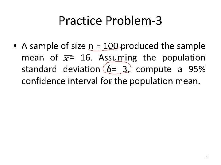 Practice Problem-3 • A sample of size n = 100 produced the sample mean