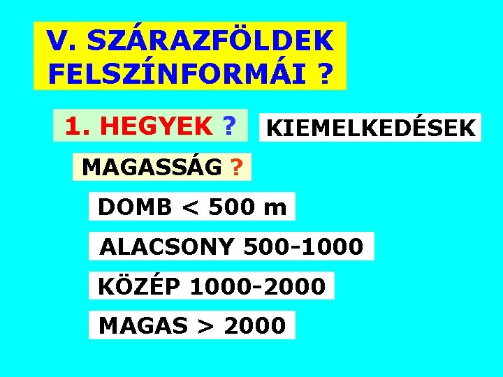 V. SZÁRAZFÖLDEK FELSZÍNFORMÁI ? 1. HEGYEK ? KIEMELKEDÉSEK MAGASSÁG ? DOMB < 500 m