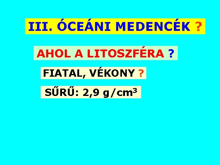 III. ÓCEÁNI MEDENCÉK ? AHOL A LITOSZFÉRA ? FIATAL, VÉKONY ? SŰRŰ: 2, 9