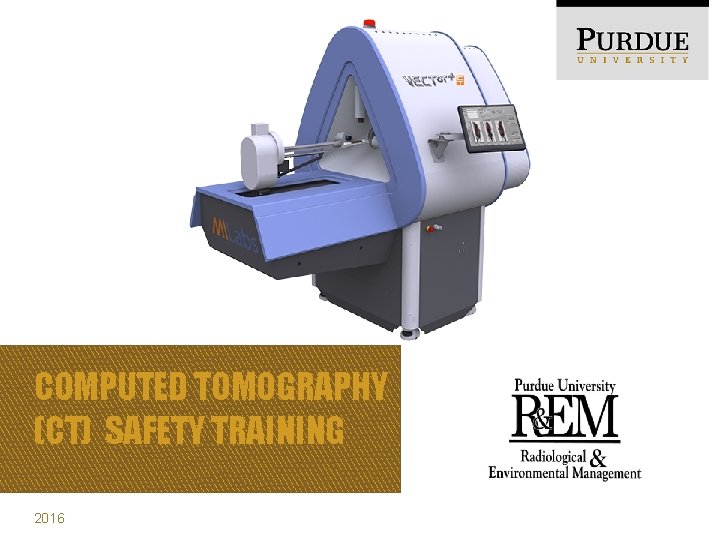 COMPUTED TOMOGRAPHY (CT) SAFETY TRAINING 2016 