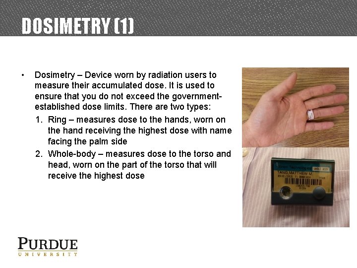 DOSIMETRY (1) • Dosimetry – Device worn by radiation users to measure their accumulated
