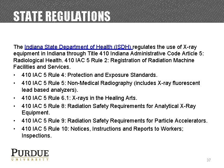 STATE REGULATIONS The Indiana State Department of Health (ISDH) regulates the use of X-ray