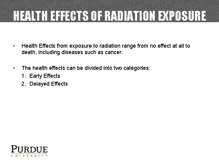HEALTH EFFECTS OF RADIATION EXPOSURE • Health Effects from exposure to radiation range from