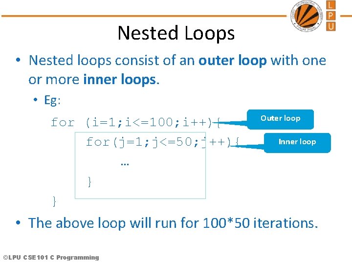 Nested Loops • Nested loops consist of an outer loop with one or more